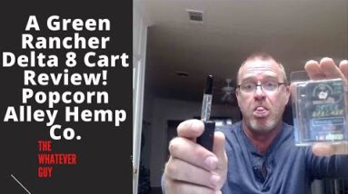 A Green Rancher Delta 8 Cart Review! Popcorn Alley Hemp Co.