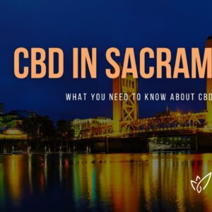 CBD Sacramento | Buy CBD Oil in Sacramento | Best CBD Oil Sacramento