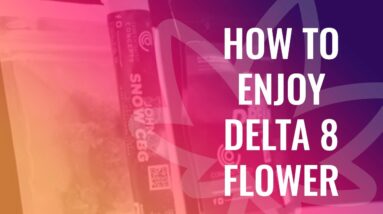 How to Enjoy Delta 8 Flower
