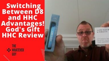 Switching Between D8 and HHC Advantages! God's Gift HHC Review