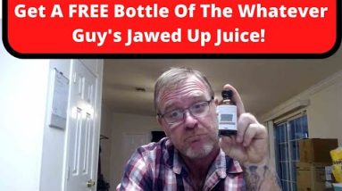 Get A FREE Bottle Of The Whatever Guy's Jawed Up Juice! 2 Get A FREE Bottle Of The Whatever Guy's Jawed Up Juice!